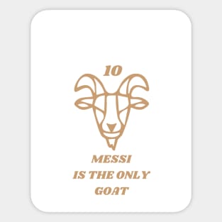 MESSI IS THE ONLY GOAT Sticker